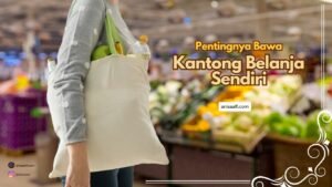 Membawa kantong belanja sendiri berdampak besar terhadap keberlangsungan hidup terutama untuk lingkungan di masa depan