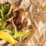 Tips mudah membuat kompos dari sampah organik, cocok dilakukan pemula