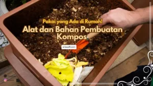 Alat dan bahan yang digunakan dalam membuat kompos mudah ditemukan di sekeliling kita