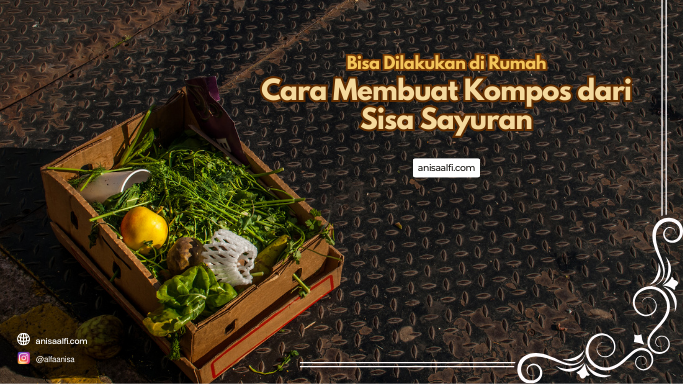 Cara Membuat Kompos dari Sisa Sayuran, Perhatikan 6 Hal Ini!