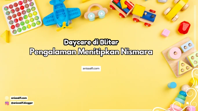 Daycare di Blitar, Pengalaman Menitipkan Nismara