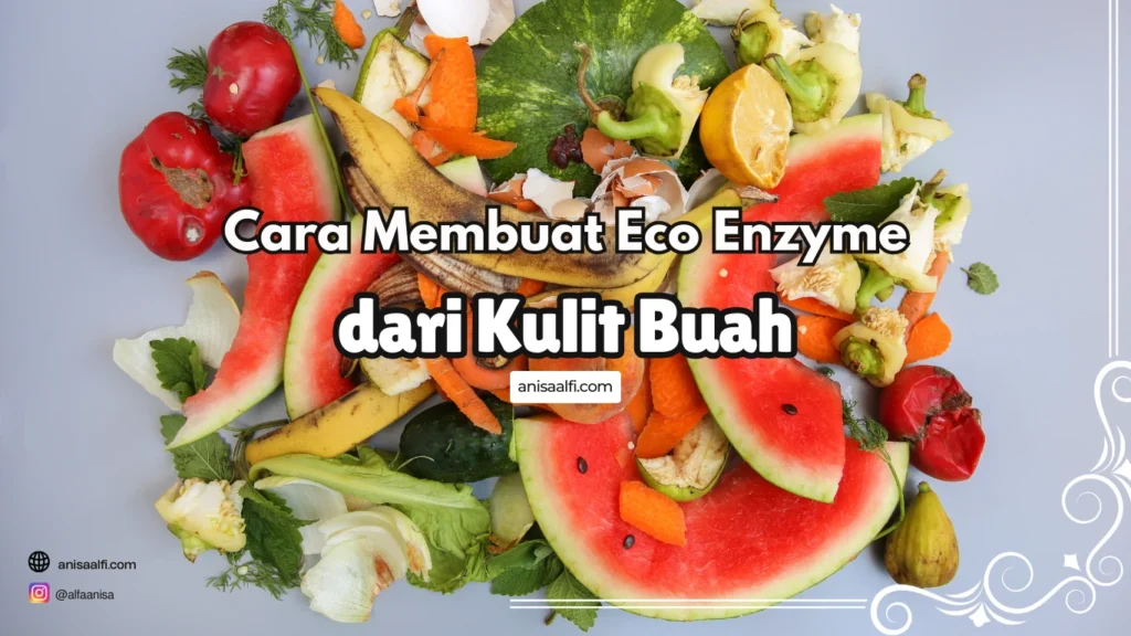 Cara Membuat Eco Enzyme dari Kulit Buah