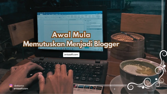 ini cerita awal mula memutuskan menjadi blogger