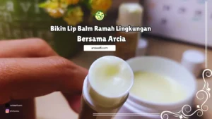 bikin lip balm ramah lingkungan bersama Arcia dan EBS