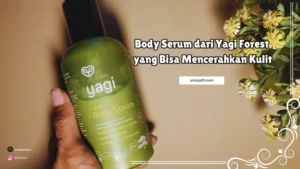 Body Serum dari Yagi Forest