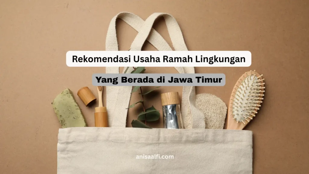 Rekomendasi Usaha Ramah Lingkungan di Jawa Timur