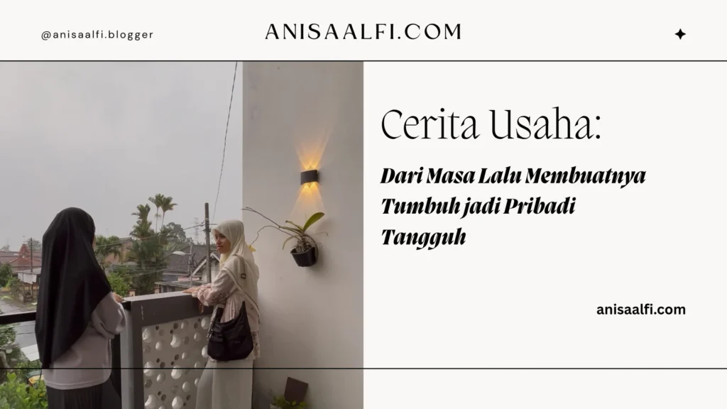 Cerita Usaha: Dari Masa Lalu Pilu, Tumbuh jadi Pribadi Tangguh