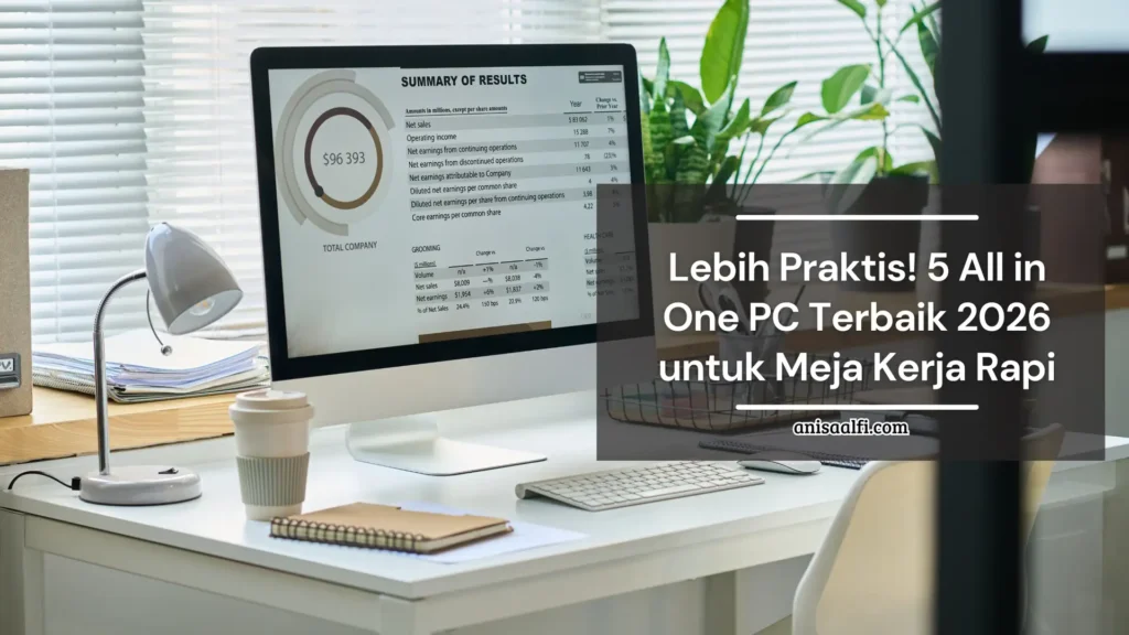 Lebih Praktis! 5 All in One PC Terbaik 2026 untuk Meja Kerja Rapi
