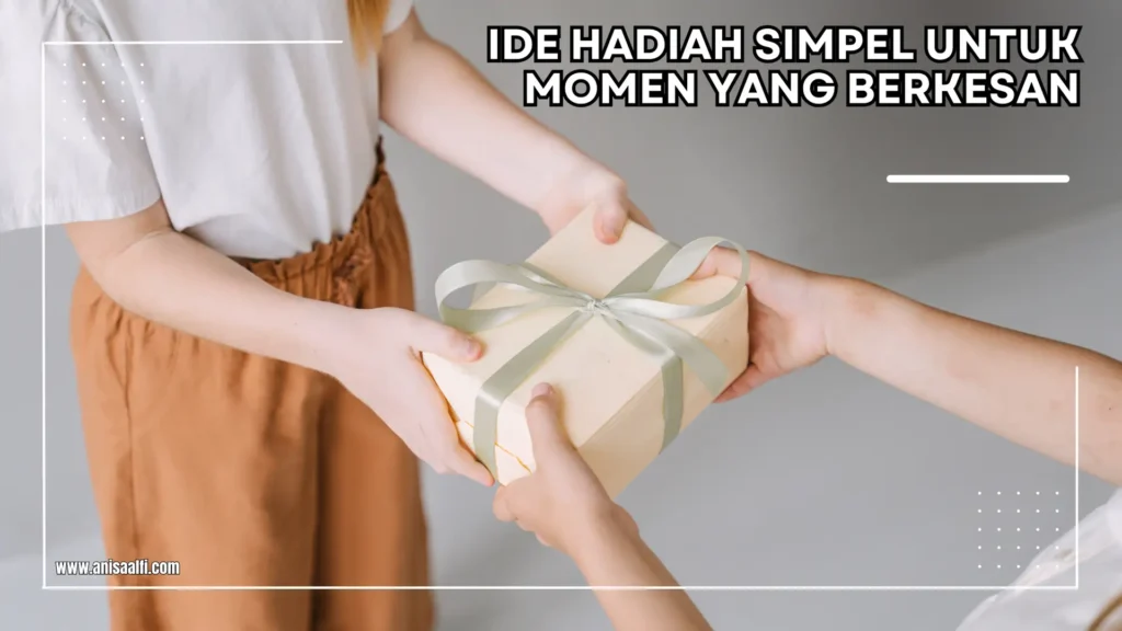 ide hadiah yang berkesan untuk last minute