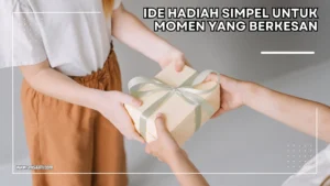 ide hadiah yang berkesan untuk last minute